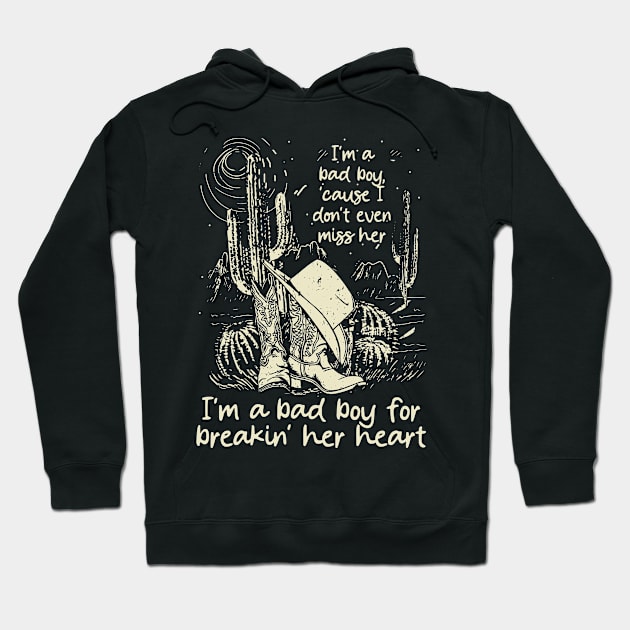 I'm A Bad Boy, 'cause I Don't Even Miss Her I'm A Bad Boy For Breakin' Her Heart Cowgirl Hat Western Hoodie by Creative feather